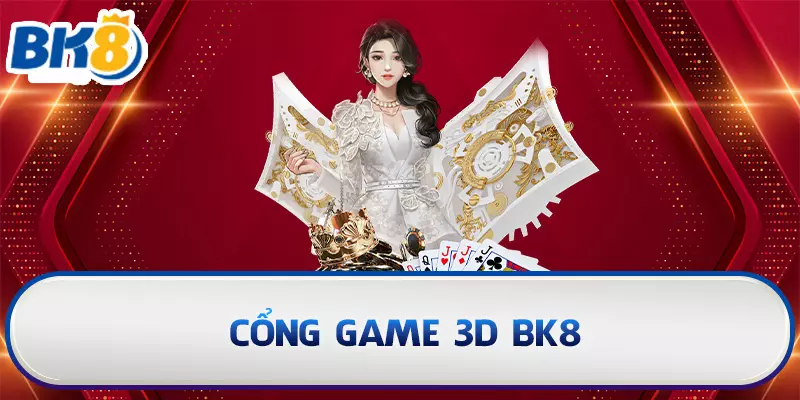 BK8_Tìm Hiểu Ngay Tựa Game 3D BK8 Là Gì? Có Gì Thú Vị?