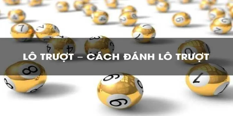 Lô Trượt Là Gì? Kinh Nghiệm Dự Đoán Lô Trượt Hay Nhất