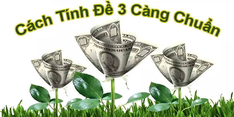 Đề 3 Càng, 4 Càng Sẽ Có Cách Tính Tiền Như Thế Nào?